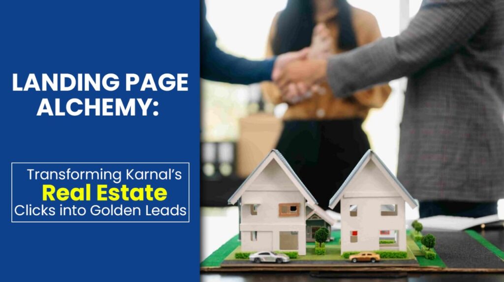 Landing Page Alchemy: Transforming Karnal’s Real Estate Clicks into Golden Leads
