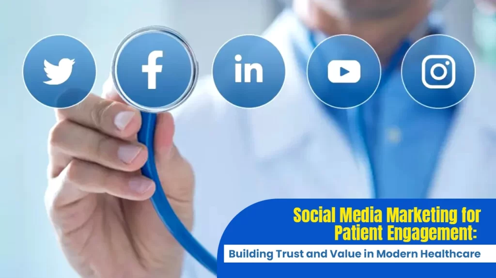 Social Media Marketing for Patient Engagement: Building Trust and Value in Modern Healthcare