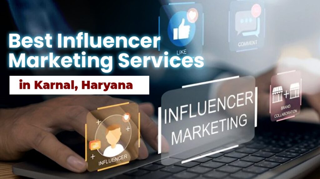 Best Influencer Marketing Services in Karnal, Haryana